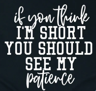 30S-If you think I'm short you should see my patience