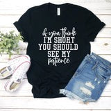 If you think I'm short you should see my patience
