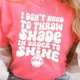 I don't need to throw shade in order to shine