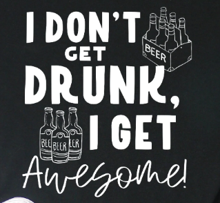 104S-I don't get drunk, I get awesome