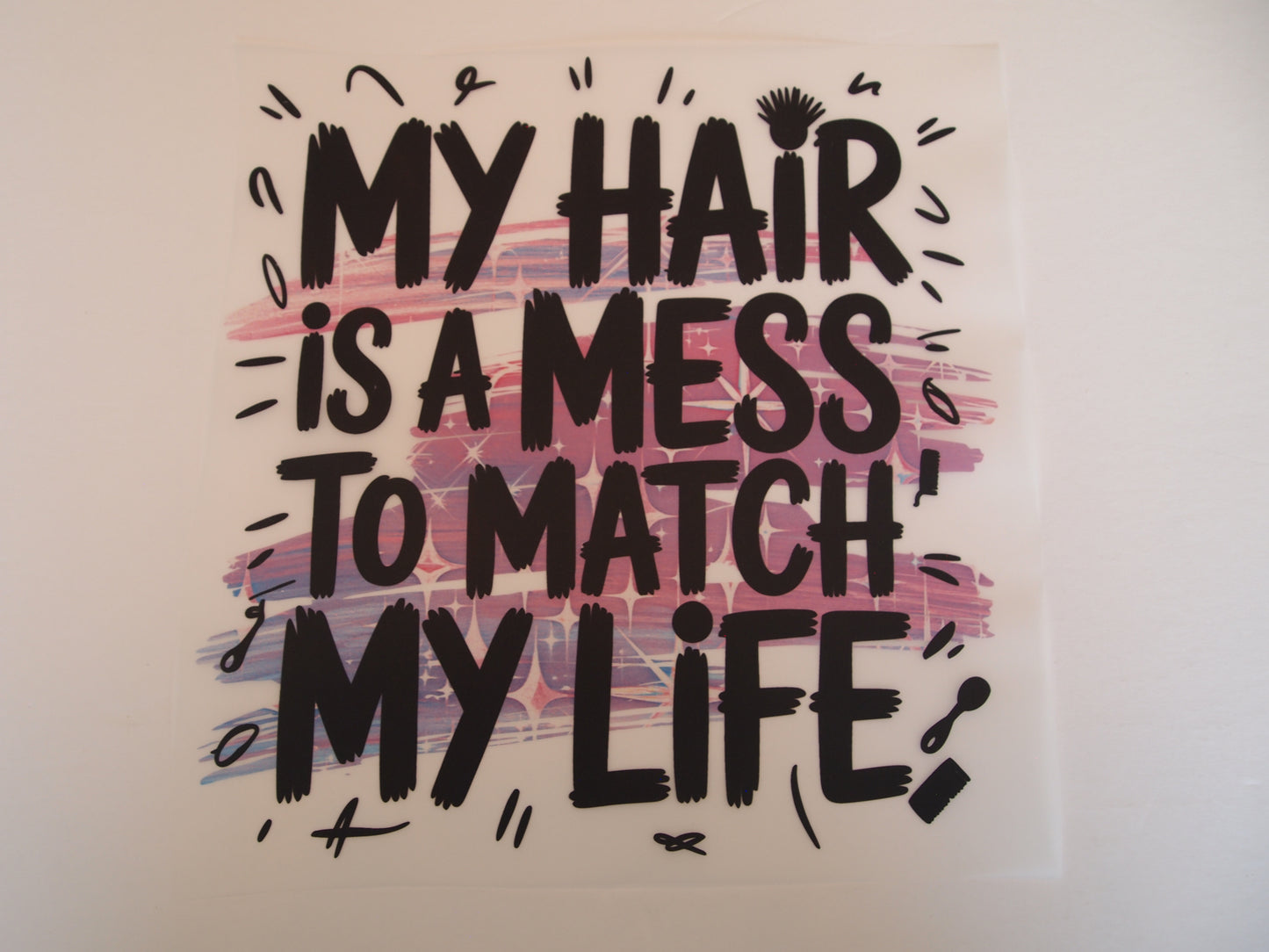 My hair is a mess, to match my life