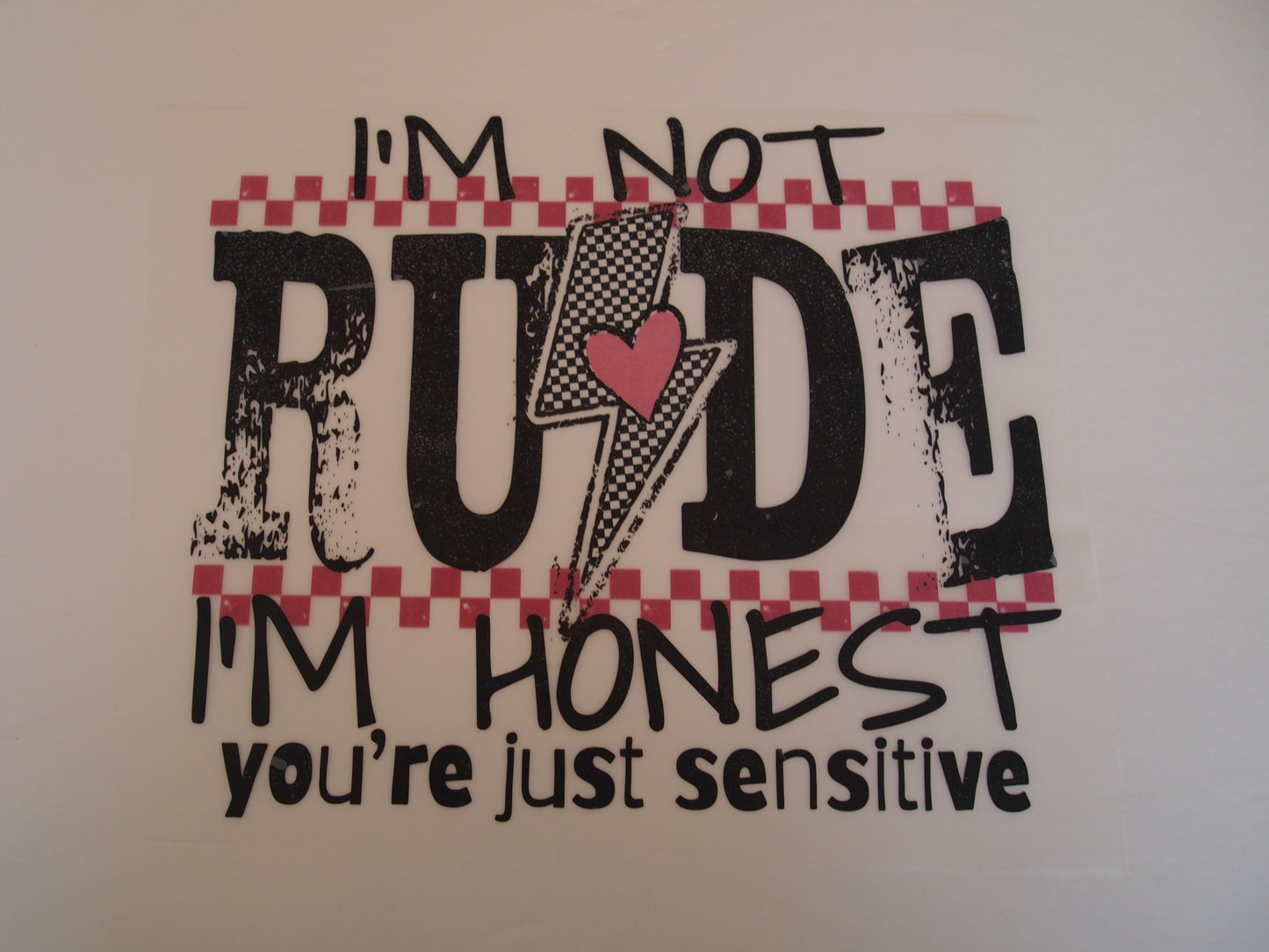 I'm not rude, I'm honest, you're just sensitive
