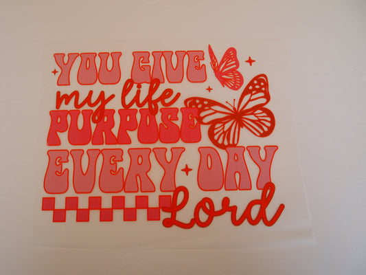 You give my life purpose everyday Lord