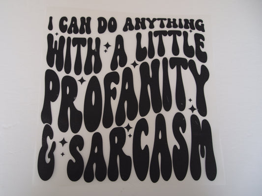 I can do anything with a little profanity & sarcasm