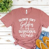 Silence isn't golden, it's suspicious