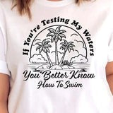 If you're testing my waters you better know how to swim