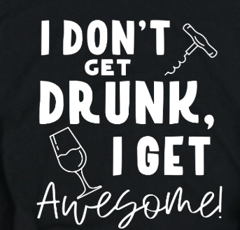 10S-I don't get drunk, I get awesome